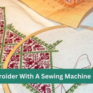 How To Embroider With A Sewing Machine