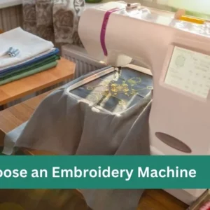 How To Choose an Embroidery Machine