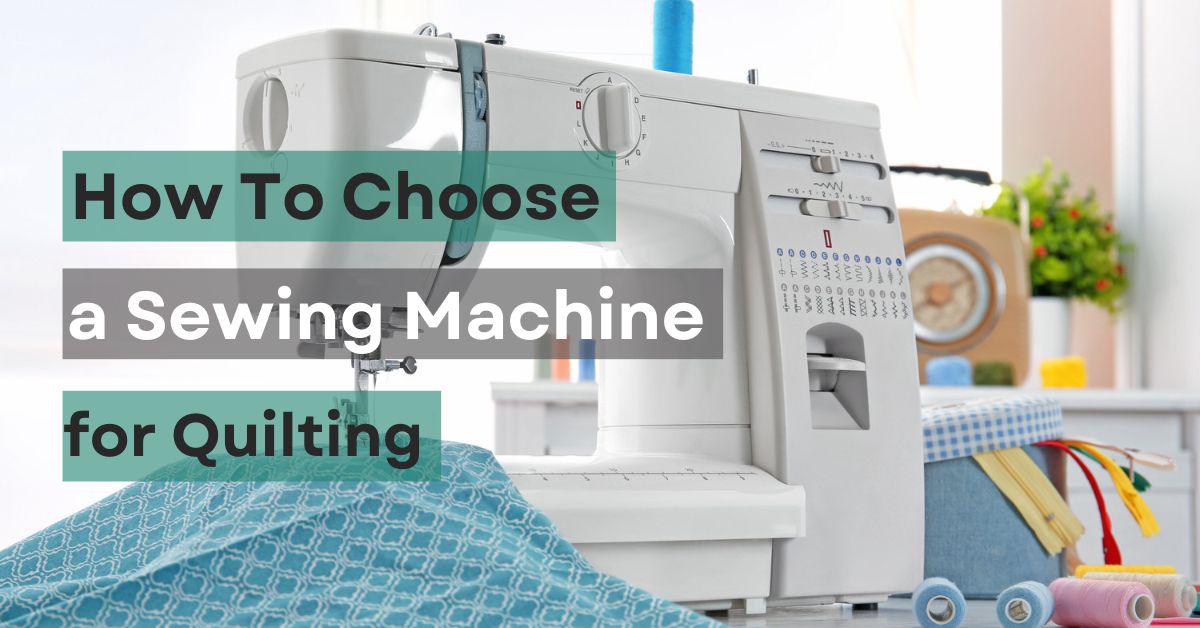 Choosing a Sewing Machine for Quilting, Essential Tips